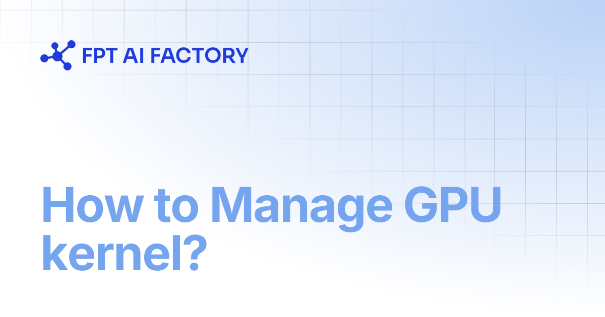 How to Manage GPU kernel? | AI Factory Documentation