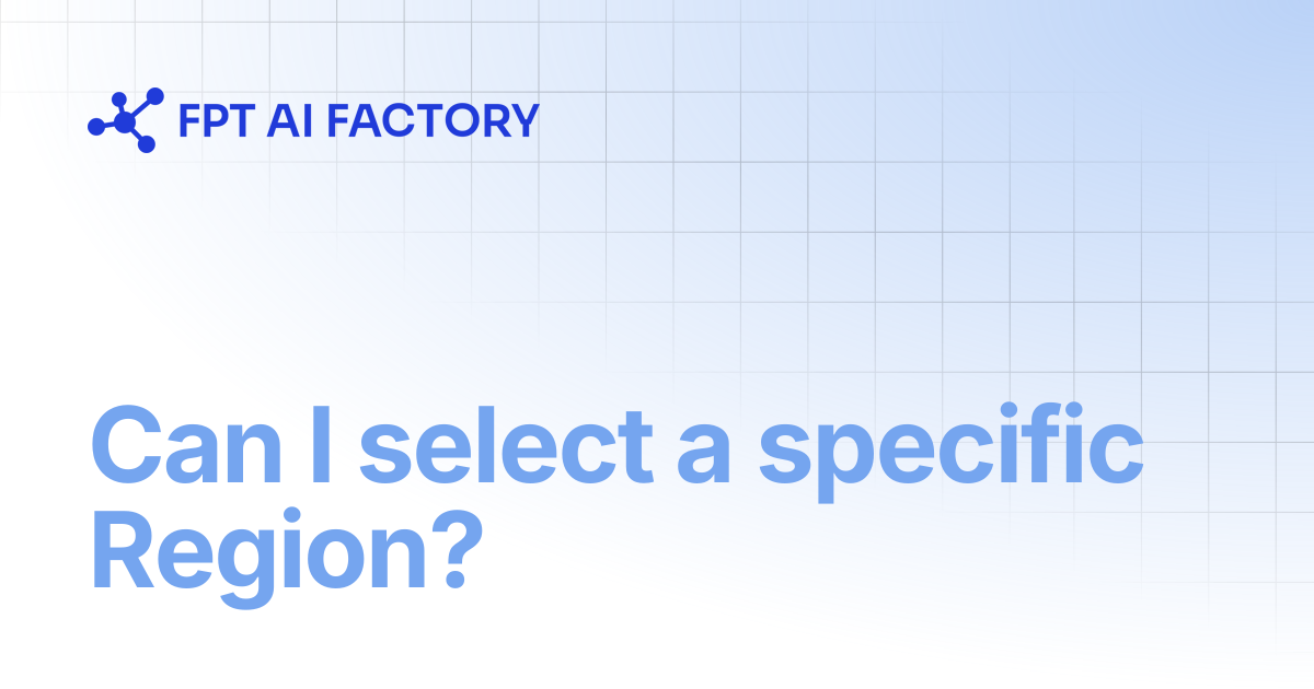 Can I select a specific Region? | AI Factory Documentation